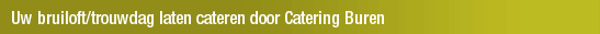 Uw bruiloft/trouwdag laten cateren door Catering Buren